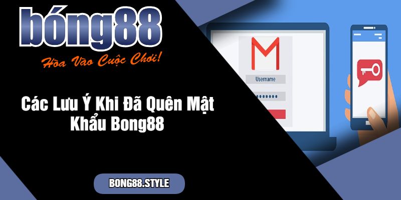 Các Lưu Ý Khi Đã Quên Mật Khẩu Bong88