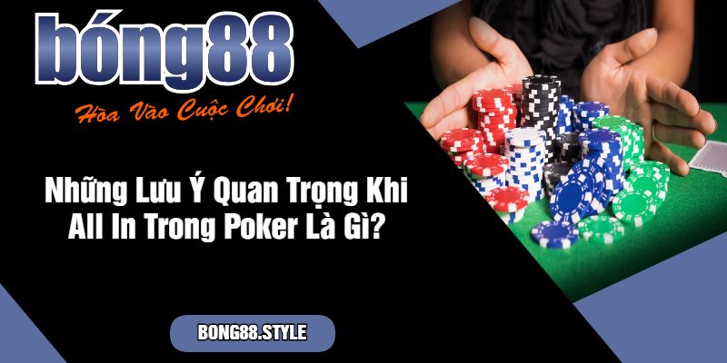 Những Lưu Ý Quan Trọng Khi All In Trong Poker Là Gì